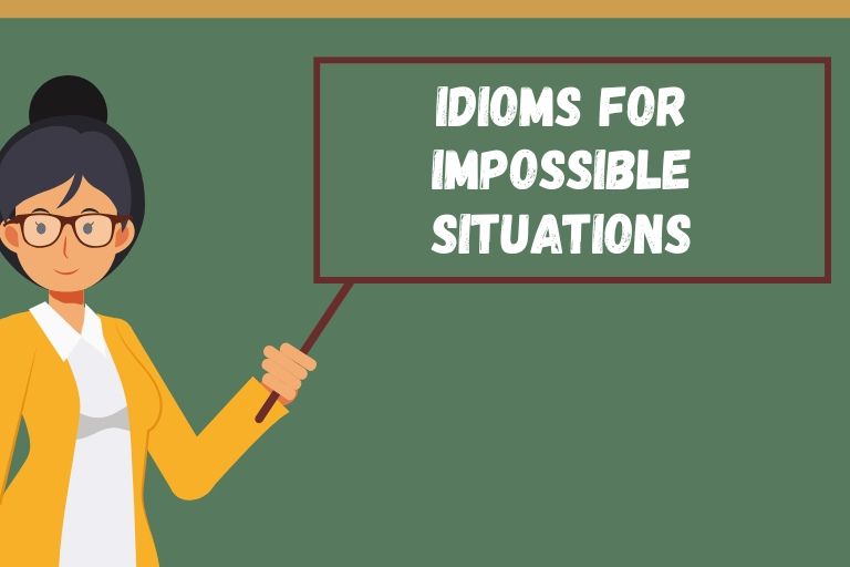 Idioms for Impossible Situations