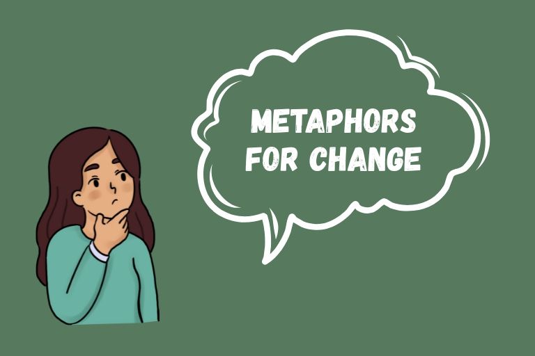 Metaphors for Change