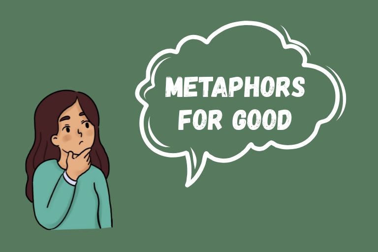 Metaphors for Good