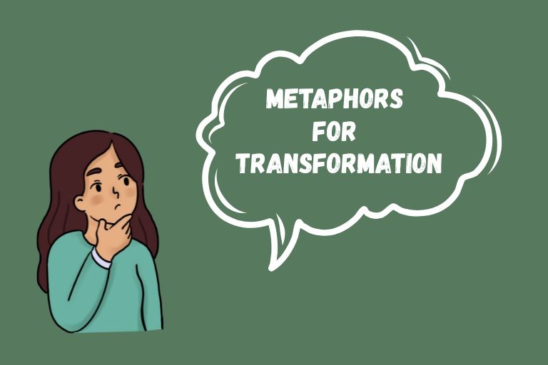 Metaphors for Transformation